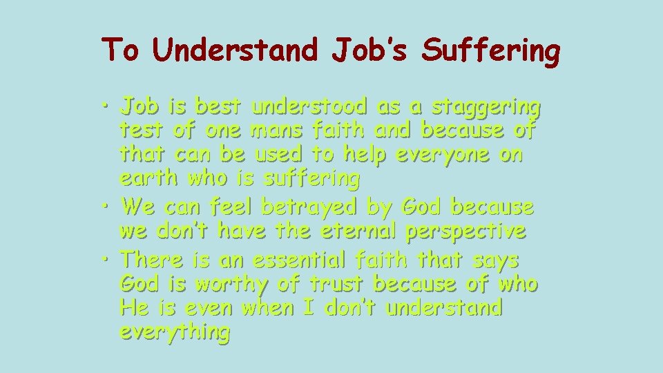 To Understand Job’s Suffering • Job is best understood as a staggering test of