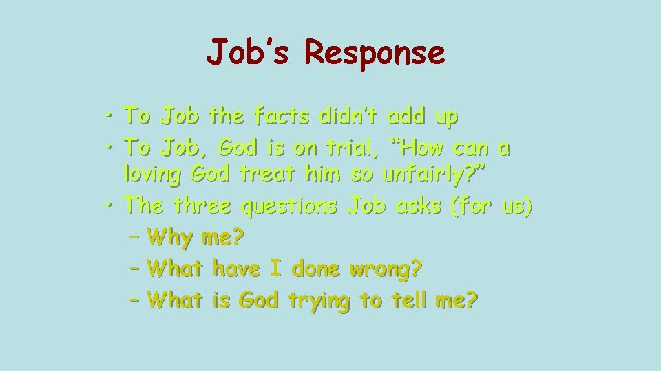 Job’s Response • To Job the facts didn’t add up • To Job, God