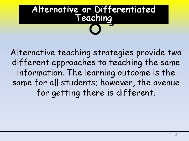 Alttiernative or. Differentiated Alternative or Teaching Alternative teaching strategies provide two different approaches to