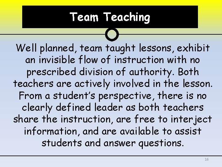 Team Teaching Well planned, team taught lessons, exhibit an invisible flow of instruction with