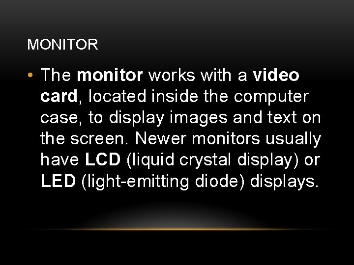 MONITOR • The monitor works with a video card, located inside the computer case,