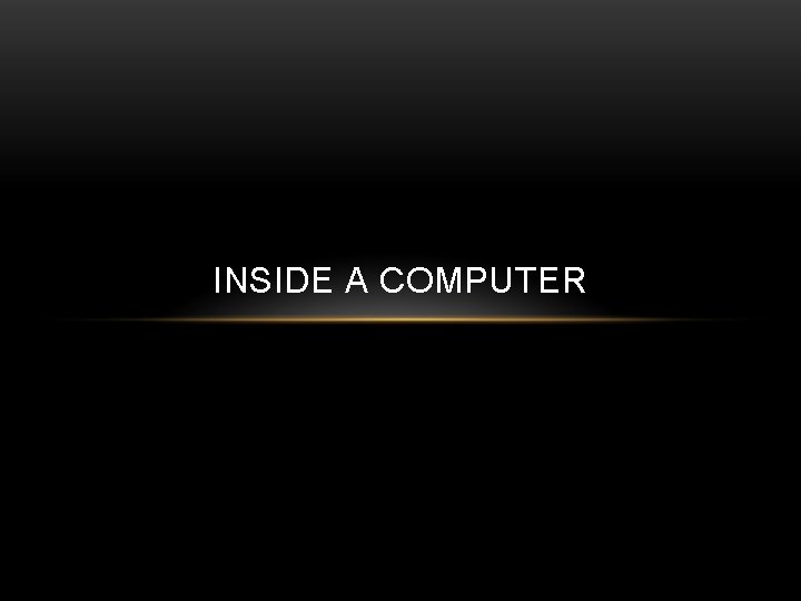 INSIDE A COMPUTER 
