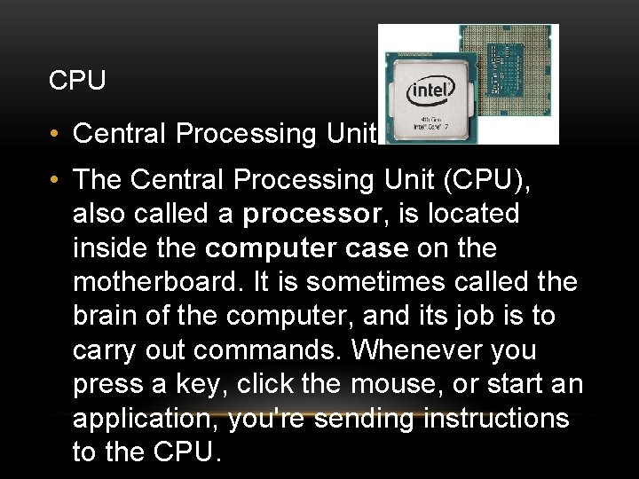 CPU • Central Processing Unit • The Central Processing Unit (CPU), also called a