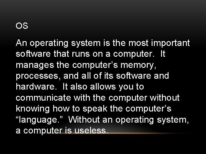 OS An operating system is the most important software that runs on a computer.