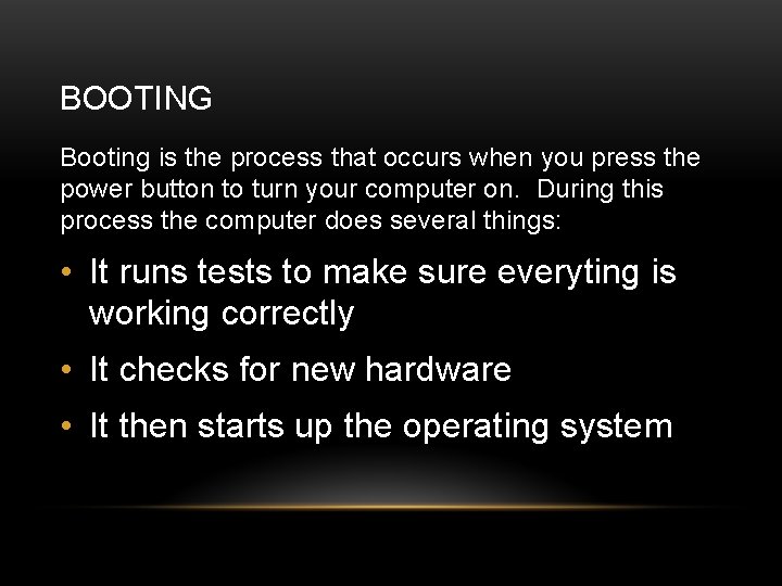 BOOTING Booting is the process that occurs when you press the power button to