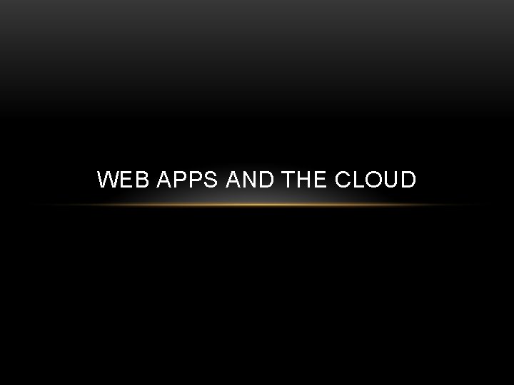 WEB APPS AND THE CLOUD 