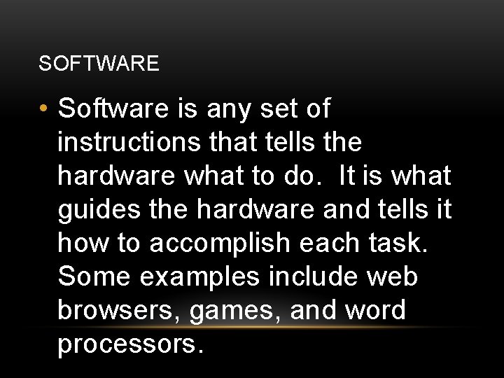SOFTWARE • Software is any set of instructions that tells the hardware what to