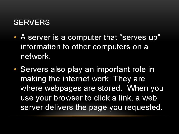 SERVERS • A server is a computer that “serves up” information to other computers