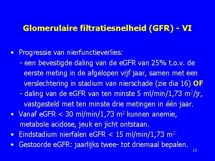 Glomerulaire filtratiesnelheid (GFR) - VI • Progressie van nierfunctieverlies: - een bevestigde daling van