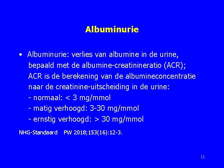 Albuminurie • Albuminurie: verlies van albumine in de urine, bepaald met de albumine-creatinineratio (ACR);