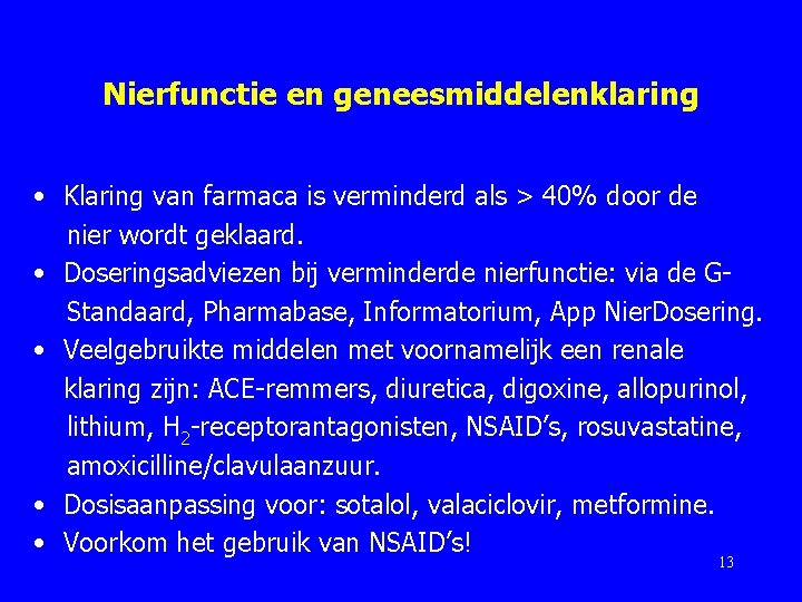 Nierfunctie en geneesmiddelenklaring • Klaring van farmaca is verminderd als > 40% door de