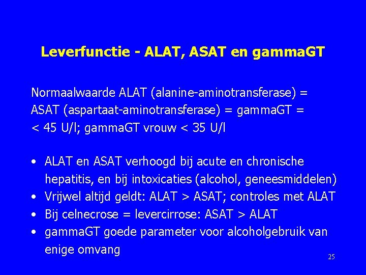 Leverfunctie - ALAT, ASAT en gamma. GT Normaalwaarde ALAT (alanine-aminotransferase) = ASAT (aspartaat-aminotransferase) =