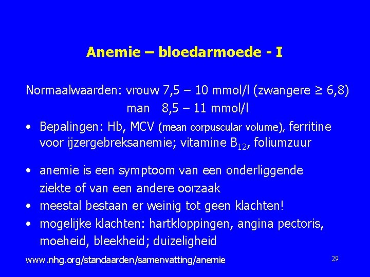 Anemie – bloedarmoede - I Normaalwaarden: vrouw 7, 5 – 10 mmol/l (zwangere ≥