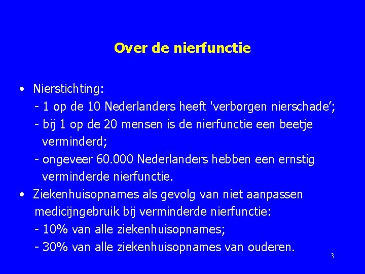 Over de nierfunctie • Nierstichting: - 1 op de 10 Nederlanders heeft 'verborgen nierschade’;