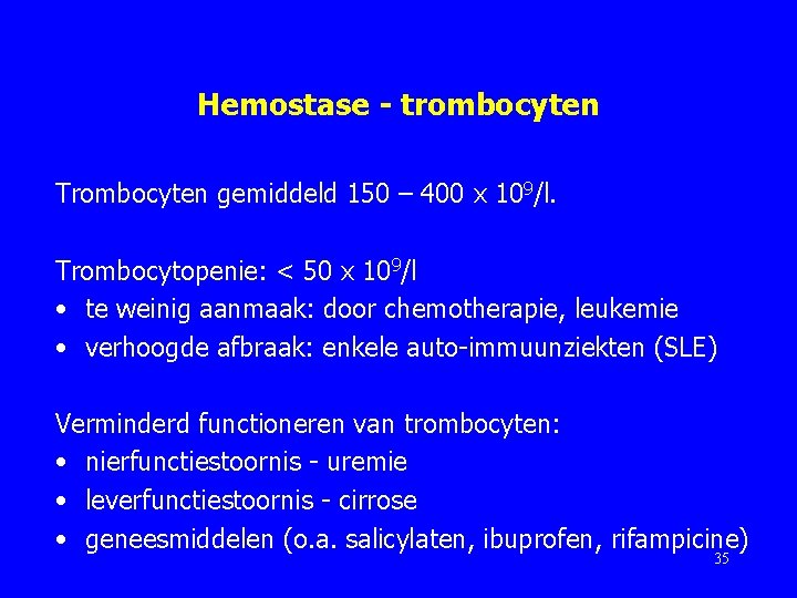Hemostase - trombocyten Trombocyten gemiddeld 150 – 400 x 109/l. Trombocytopenie: < 50 x
