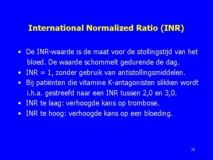 International Normalized Ratio (INR) • De INR-waarde is de maat voor de stollingstijd van