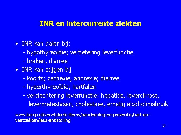 INR en intercurrente ziekten • INR kan dalen bij: - hypothyreoïdie; verbetering leverfunctie -