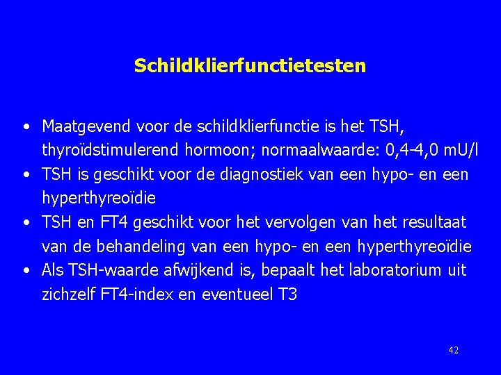 Schildklierfunctietesten • Maatgevend voor de schildklierfunctie is het TSH, thyroïdstimulerend hormoon; normaalwaarde: 0, 4