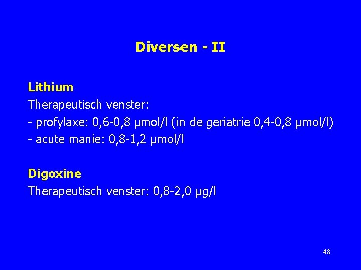 Diversen - II Lithium Therapeutisch venster: - profylaxe: 0, 6 -0, 8 μmol/l (in