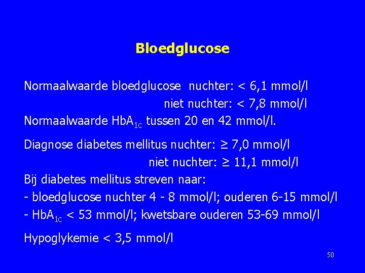 Bloedglucose Normaalwaarde bloedglucose nuchter: < 6, 1 mmol/l niet nuchter: < 7, 8 mmol/l