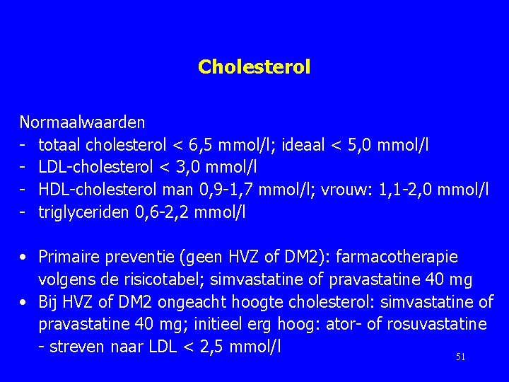 Cholesterol Normaalwaarden - totaal cholesterol < 6, 5 mmol/l; ideaal < 5, 0 mmol/l