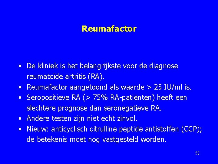 Reumafactor • De kliniek is het belangrijkste voor de diagnose reumatoïde artritis (RA). •