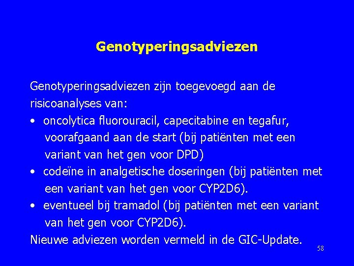 Genotyperingsadviezen zijn toegevoegd aan de risicoanalyses van: • oncolytica fluorouracil, capecitabine en tegafur, voorafgaand