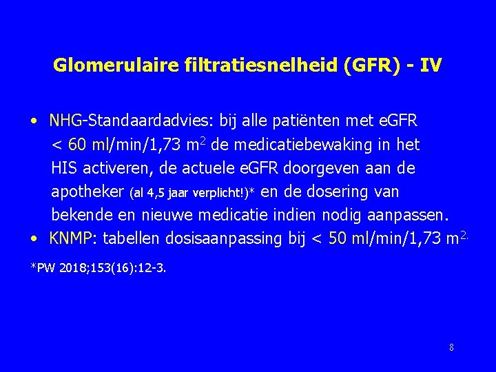 Glomerulaire filtratiesnelheid (GFR) - IV • NHG-Standaardadvies: bij alle patiënten met e. GFR <