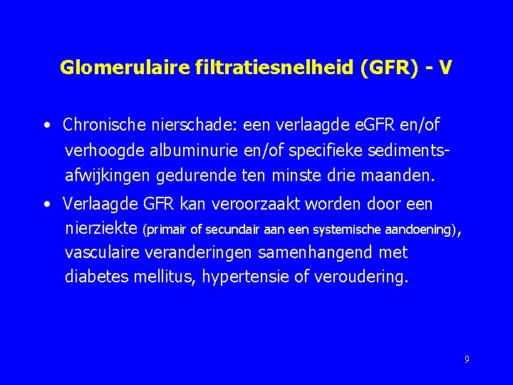 Glomerulaire filtratiesnelheid (GFR) - V • Chronische nierschade: een verlaagde e. GFR en/of verhoogde