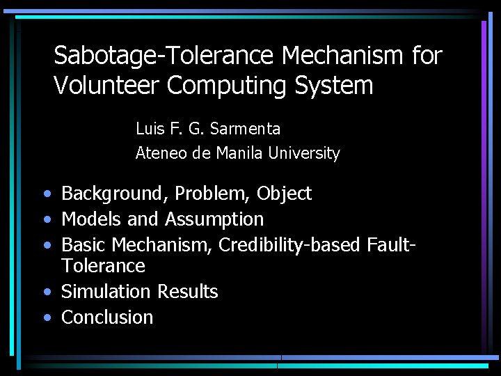 Sabotage-Tolerance Mechanism for Volunteer Computing System Luis F. G. Sarmenta Ateneo de Manila University