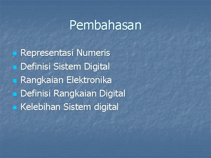 Pembahasan n n Representasi Numeris Definisi Sistem Digital Rangkaian Elektronika Definisi Rangkaian Digital Kelebihan