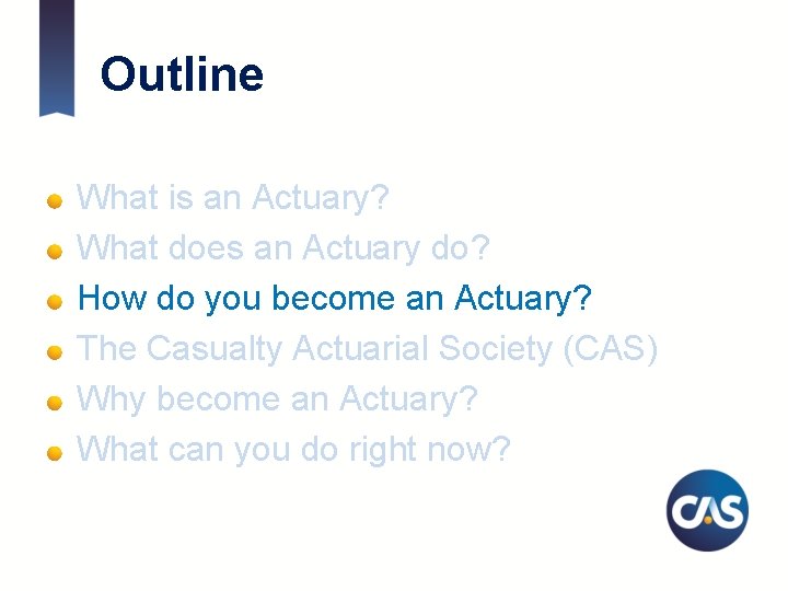 Outline What is an Actuary? What does an Actuary do? How do you become