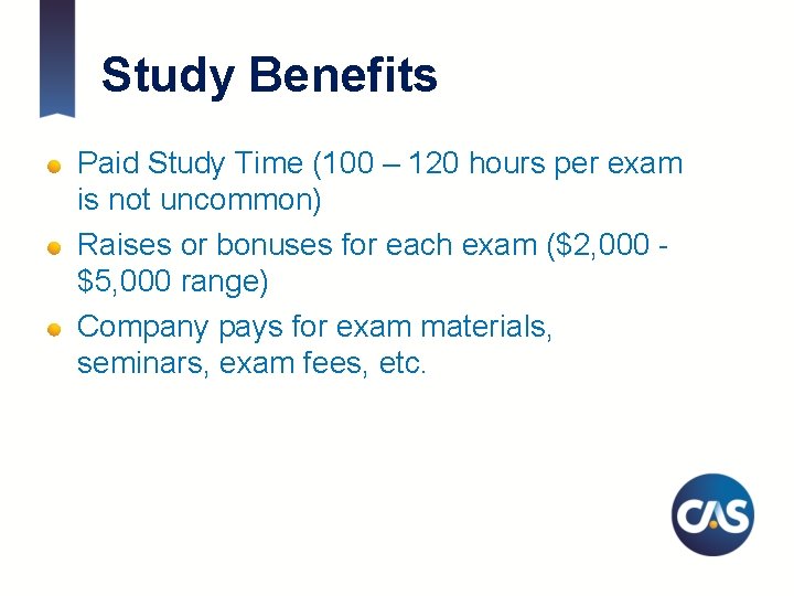 Study Benefits Paid Study Time (100 – 120 hours per exam is not uncommon)