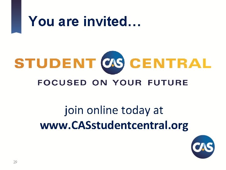 You are invited… join online today at www. CASstudentcentral. org 29 