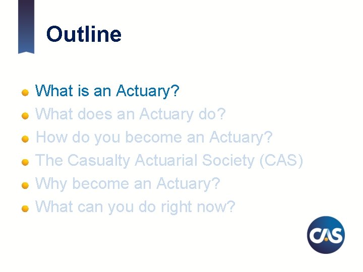 Outline What is an Actuary? What does an Actuary do? How do you become