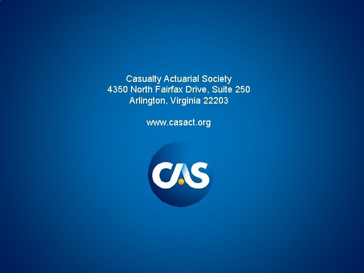 Casualty Actuarial Society 4350 North Fairfax Drive, Suite 250 Arlington, Virginia 22203 www. casact.