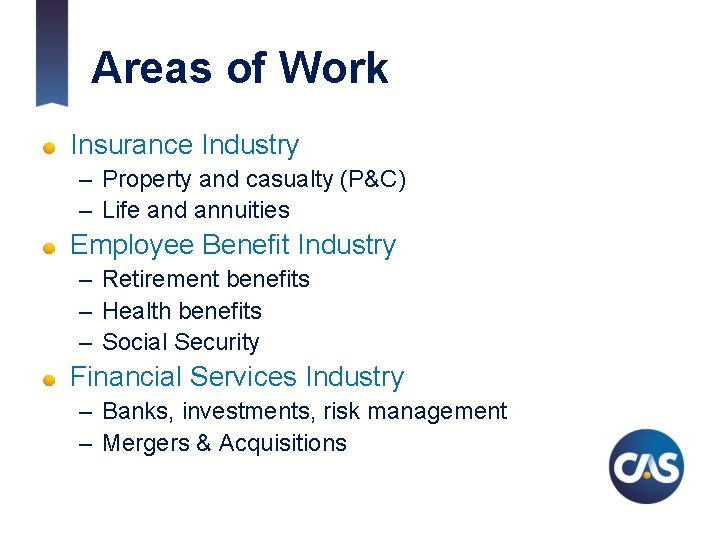 Areas of Work Insurance Industry – Property and casualty (P&C) – Life and annuities