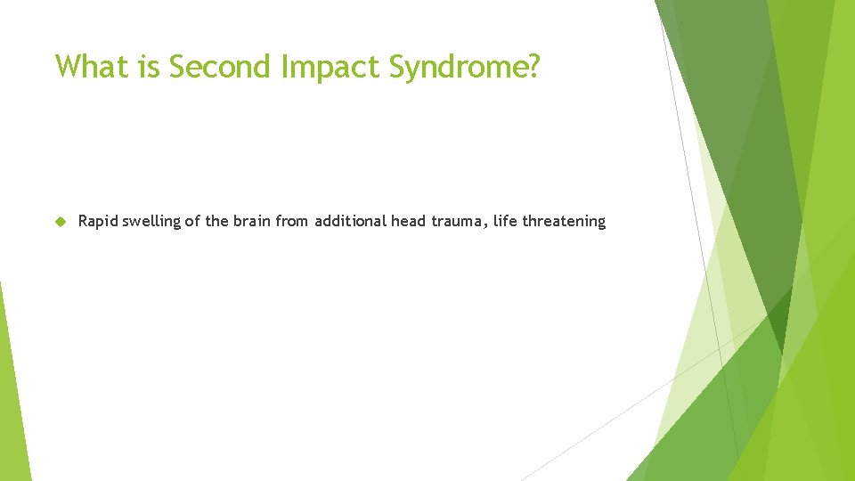 What is Second Impact Syndrome? Rapid swelling of the brain from additional head trauma,