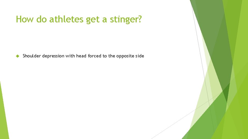 How do athletes get a stinger? Shoulder depression with head forced to the opposite