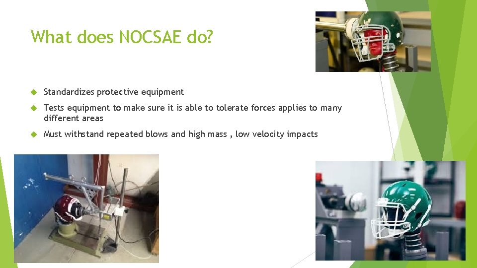 What does NOCSAE do? Standardizes protective equipment Tests equipment to make sure it is