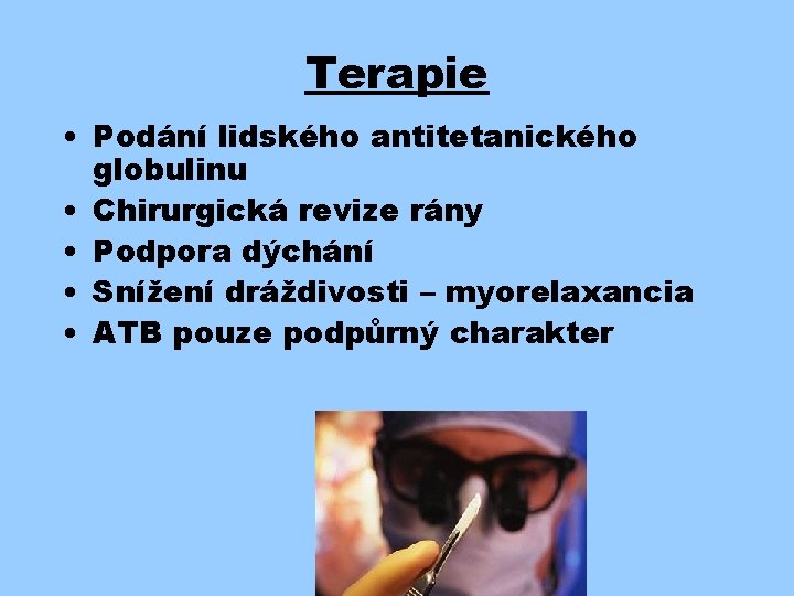 Terapie • Podání lidského antitetanického globulinu • Chirurgická revize rány • Podpora dýchání •