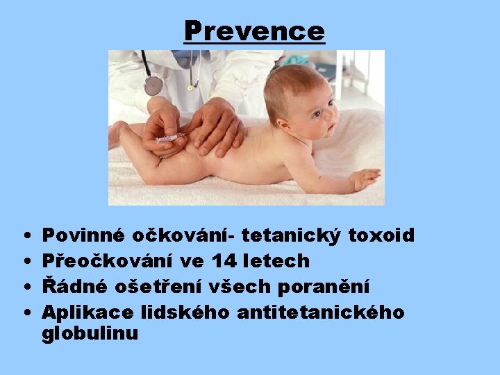 Prevence • • Povinné očkování- tetanický toxoid Přeočkování ve 14 letech Řádné ošetření všech