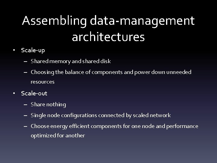 Assembling data-management architectures • Scale-up – Shared memory and shared disk – Choosing the
