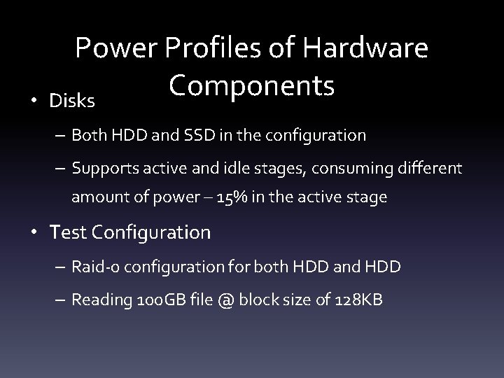  • Power Profiles of Hardware Components Disks – Both HDD and SSD in