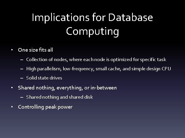 Implications for Database Computing • One size fits all – Collection of nodes, where
