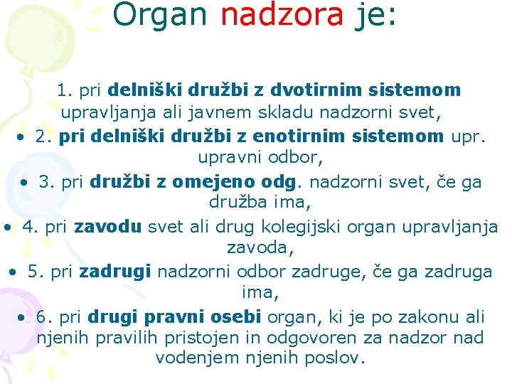 Organ nadzora je: 1. pri delniški družbi z dvotirnim sistemom upravljanja ali javnem skladu