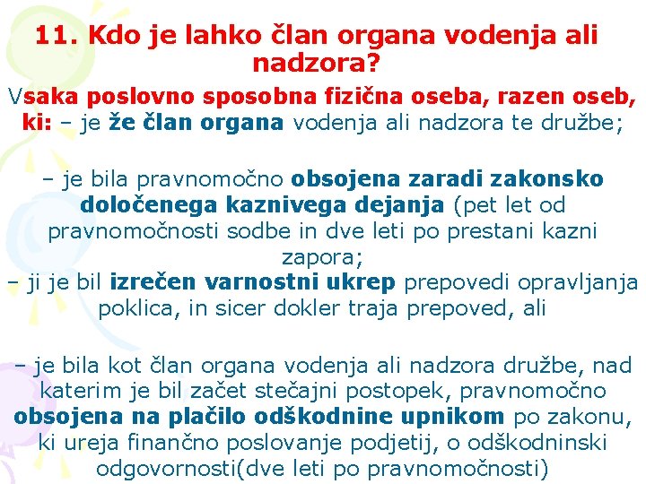 11. Kdo je lahko član organa vodenja ali nadzora? Vsaka poslovno sposobna fizična oseba,