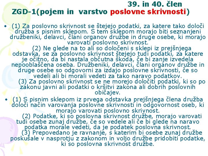 39. in 40. člen ZGD-1(pojem in varstvo poslovne skrivnosti) • (1) Za poslovno skrivnost