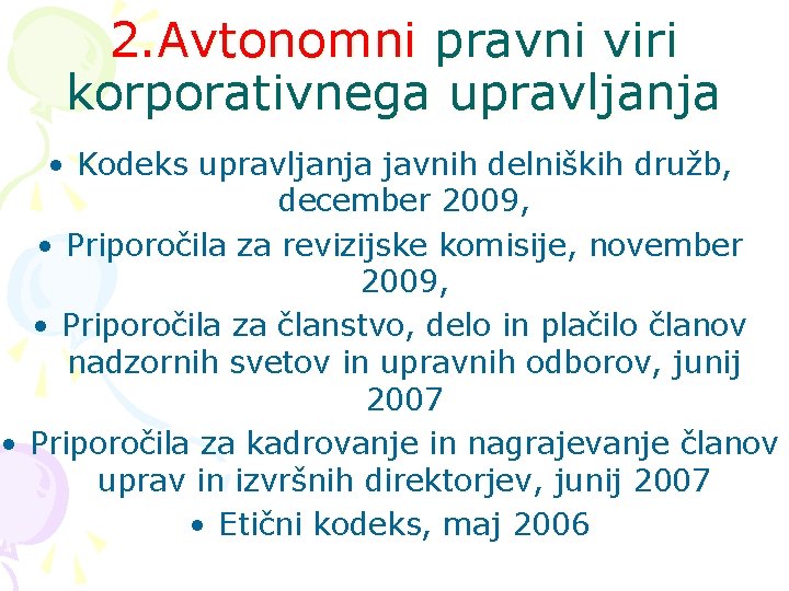 2. Avtonomni pravni viri korporativnega upravljanja • Kodeks upravljanja javnih delniških družb, december 2009,