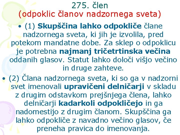 275. člen (odpoklic članov nadzornega sveta) • (1) Skupščina lahko odpokliče člane nadzornega sveta,